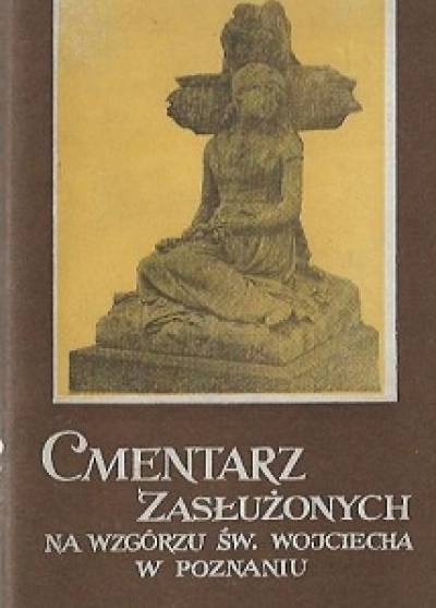 red. M. A. Smoczkiewiczowa - Cmentarz zasłużonych na wzgórzu św. Wojciecha w Poznaniu