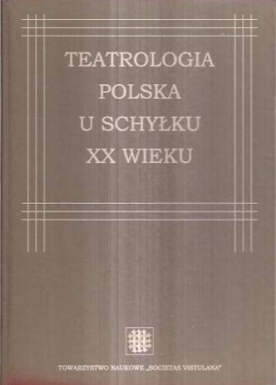 red. Michalik, Marszałek - Teatrologia polska u schyłku XX wieku
