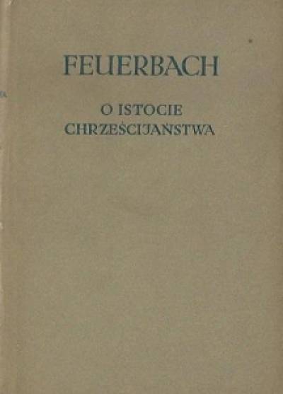 Ludwik Feuerbach - O istocie chrześcijaństwa