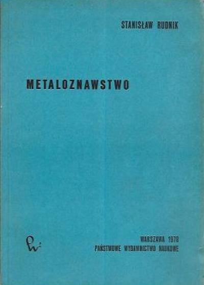 Stanisław Rudnik - Metaloznawstwo