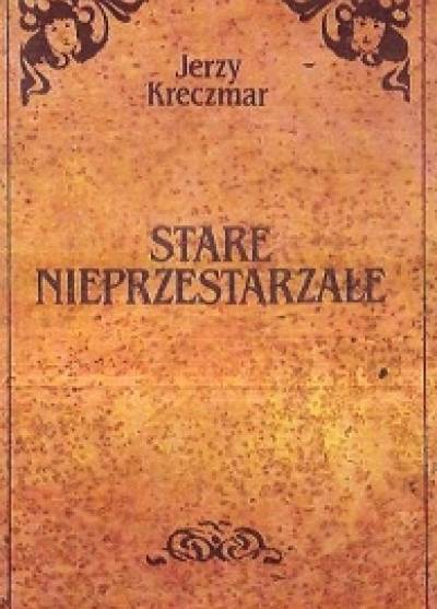 Jerzy Kreczmar - Stare nieprzestarzałe
