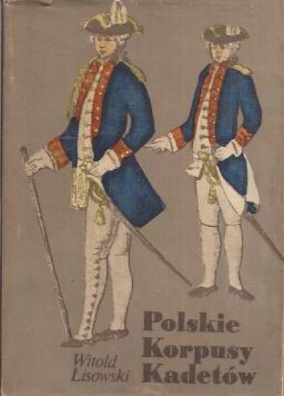 Witold Lisowski - Polskie Korpusy Kadetów 1765-1956. Z dziejów wychowania