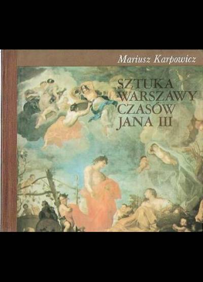 Mariusz Karpowicz - Sztuka Warszawy czasów Jana III