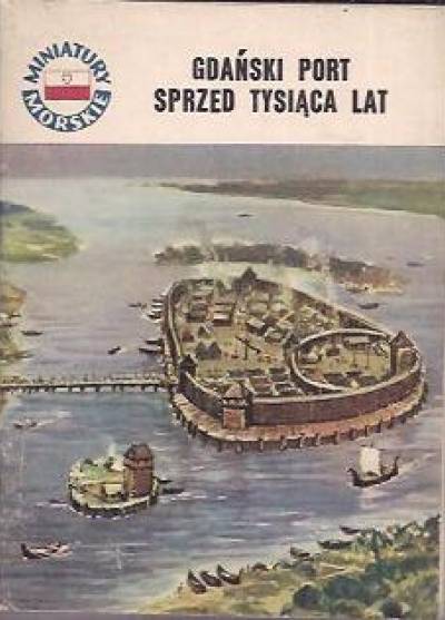 Andrzej Zbierski - Gdański port sprzed tysiąca lat (miniatury morskie)