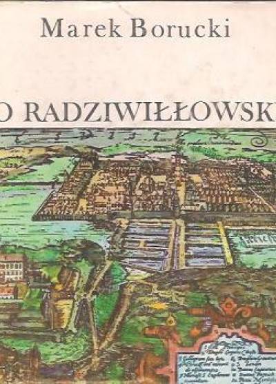 Marek Borucki - Po radziwiłłowsku. O życiu i działalności politycznej wojewody wileńskiego księcia Karola Radziwiłła
