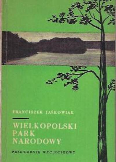 F.Jaśkowiak - Wielkopolski Park Narodowy. Przewodnik wycieczkowy