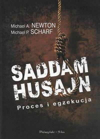 Newton, Scharf - Saddam Husajn. Proces i egzekucja