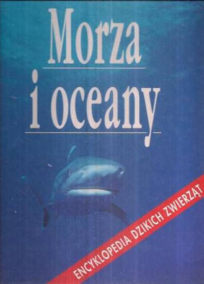 Encyklopedia dzikich zwierząt: Morza i oceany
