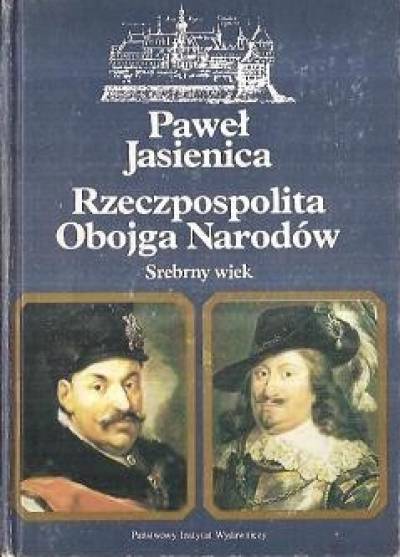 Paweł Jasienica - Rzeczpospolita Obojga Narodów: Srebrny wiek
