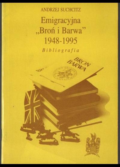 A. Suchcitz - Emigracyjna Broń i Barwa 1948-1995. Bibliografia