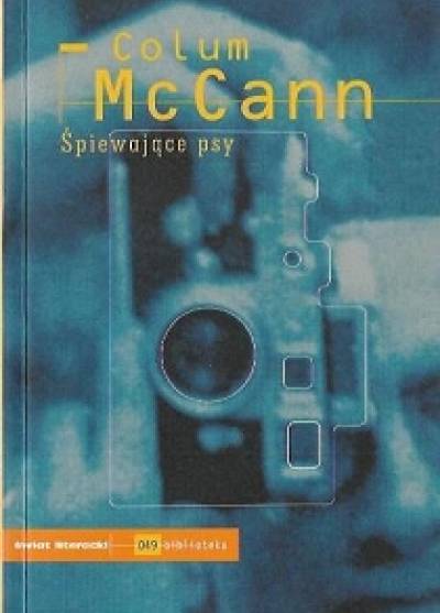 Colum McCann - Śpiewające psy