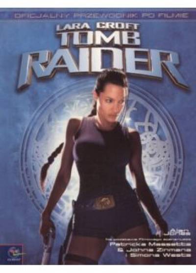 Alan Jones - Lara Croft - Tomb Raider. Oficjalny przewodnik po filmie