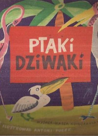 Antoni Pucek (il.) - Ptaki-dziwaki (wyd. 1956)