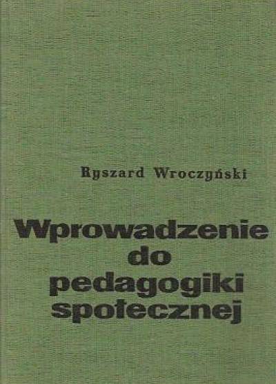 Ryszard Wroczyński - Wprowadzenie do pedagogiki społecznej