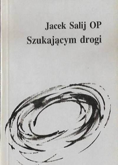 Jacek Salij OP - Szukającym drogi