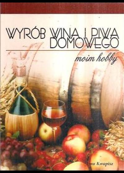 Ewa Kwapisz - Wyrób wina i piwa domowego moim hobby