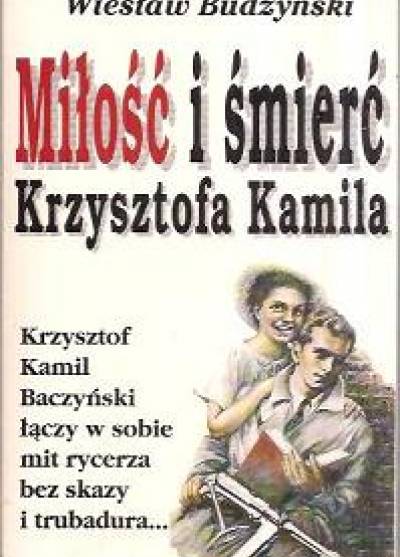 Wiesław Budzyński - Miłość i śmierć Krzysztofa Kamila