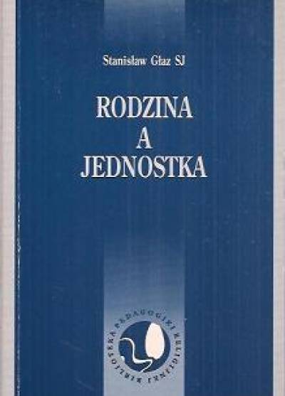 Stanisław Głaz SJ - Rodzina a jednostka