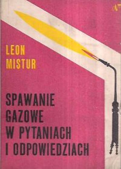 Leon Mistur - Spawanie gazowe w pytaniach i odpowiedziach