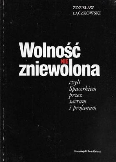 antologia, opr. Z. Łączkowski - Wolność nie zniewolona czyli spacerkiem przez sacrum i profanum