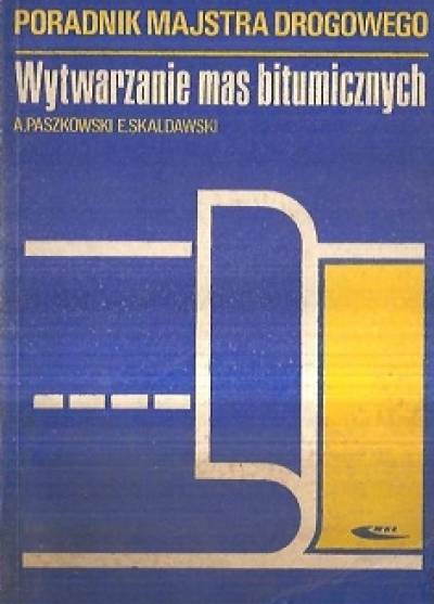 PAszkowski, Skaldawski - Wytwarzanie mas bitumicznych (Poradnik majstra drogowego)