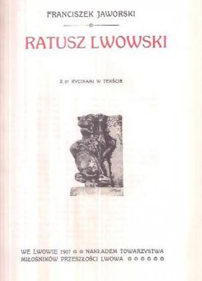 Franciszek Jaworski / Adam Krajewski / Franciszek Jaworski - Ratusz lwowski / Lwowskie przedmieścia / Uniwersytet lwowski