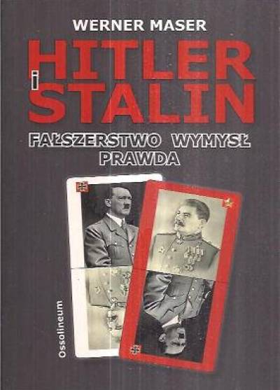 Werner Maser - Hitler i Stalin. Fałszerstwo, wymysł, prawda
