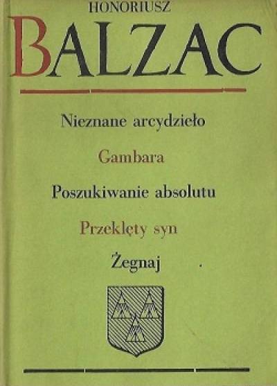 Honoriusz Balzac - Komedia ludzka: Nieznane arcydzieło - Gambara - Poszukiwanie absolutu - Przeklęty syn - Żegnaj