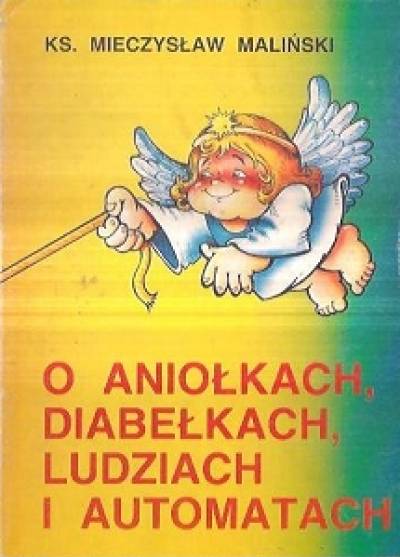 ks. Mieczysław Maliński - O aniołkach, diabełkach, ludziach i automatach