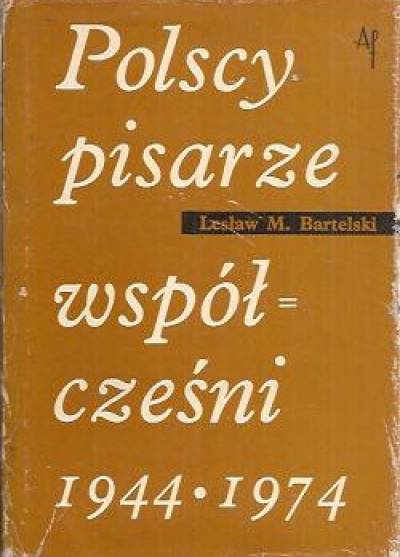 Lesław M .Bartelski - Polscy pisarze współcześni 1944-1974. Informator