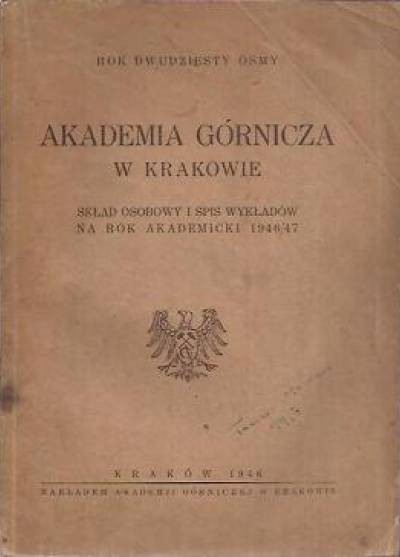 Akademia Górnicza w Krakowie. Skład osobowy i spis wykładów na rok akademicki 1946/47