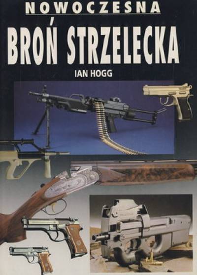 Ian Hogg - Nowoczesna broń strzelecka