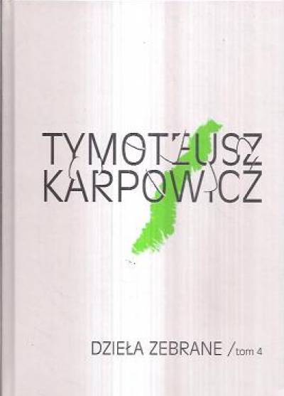 Tymoteusz Karpowicz - Dzieła zebrane t. 4. Wiersze z archiwaliów i czasopism 1941-2005