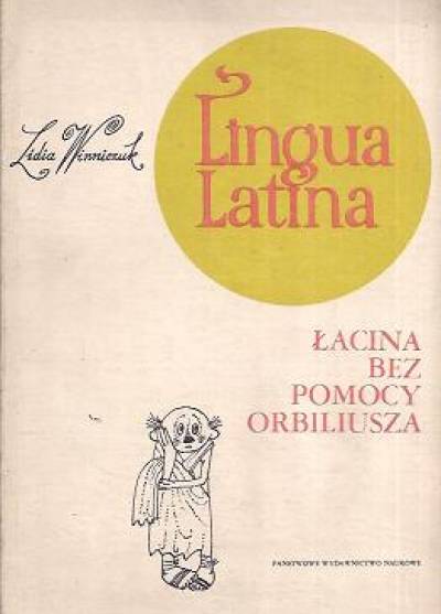 Lidia Winniczuk - Lingua latina. Łacina bez pomocy Orbiliusza