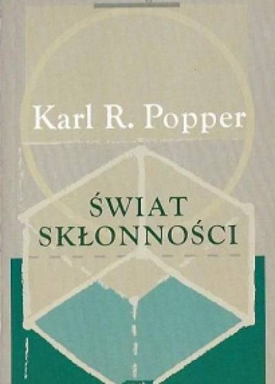 Karl R. Popper - Świat skłonności
