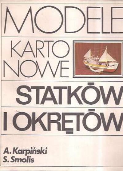 A. Karpiński, S. Smolis - Modele kartonowe statków i okrętów