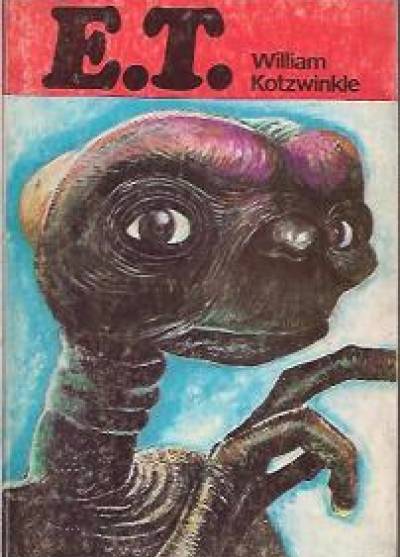 William Kotzwinkle - E. T. Przygody istoty pozaziemskiej na Ziemi