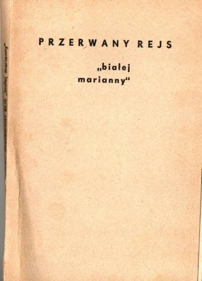 Janusz Krasiński - Przerwany rejs białej marianny