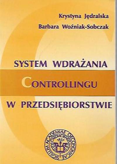 Jędralska, Woźniak-Sobczak - System wdrażania controllingu w przedsiębiorstwie