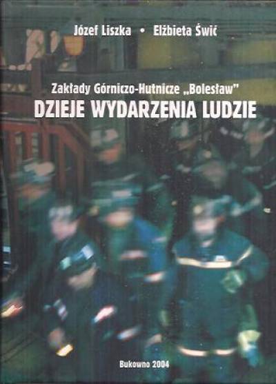 Józef Liszka, Elżbieta Świć - Zakłady górniczo-hutnicze Bolesław. Dzieje - wydarzenia - ludzie