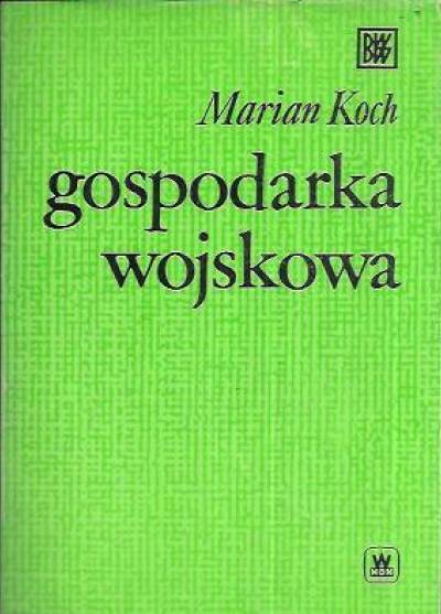 Marian Koch - Gospodarka wojskowa. Stan i perspektywy