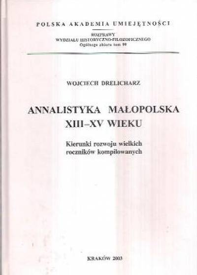 Wojciech Drelicharz - Annalistyka małopolska XIII-XV wieku. Kierunki rozwoju wielkich roczników kompilowanych