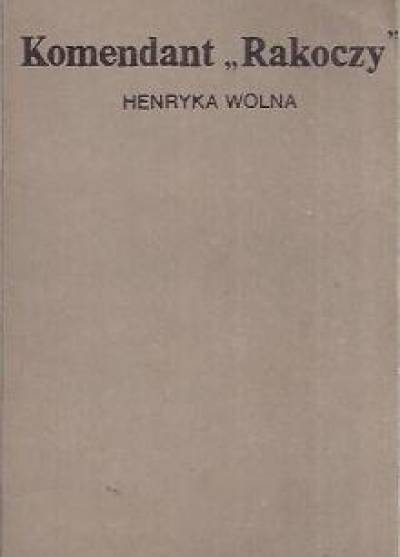 Henryka Wolna - Komendant Rakoczy