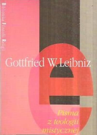 Gottfried W. Leibniz - Pisma z teologii mistycznej