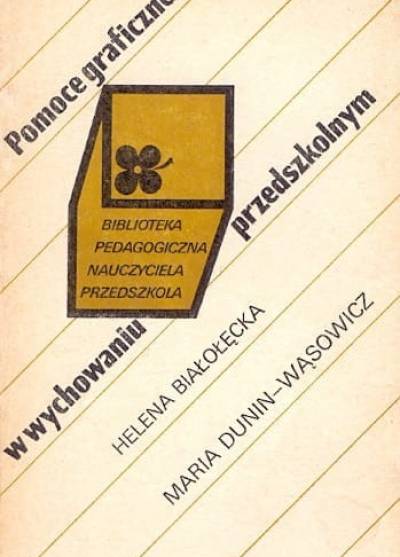 H. Białołęcka, M. Dunin Wąsowicz - Pomoce graficzne w wychowaniu przedszkolnym