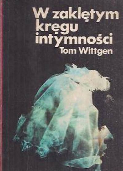 Tom Wittgen - W zaklętym kręgu intymności