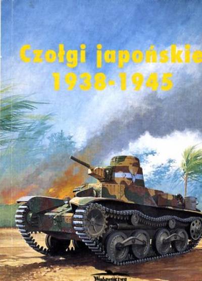 Janusz Ledwoch, Jacek Solarz - Czołgi japońskie 1938-1945