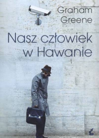 Graham Greene - Nasz człowiek w Hawanie