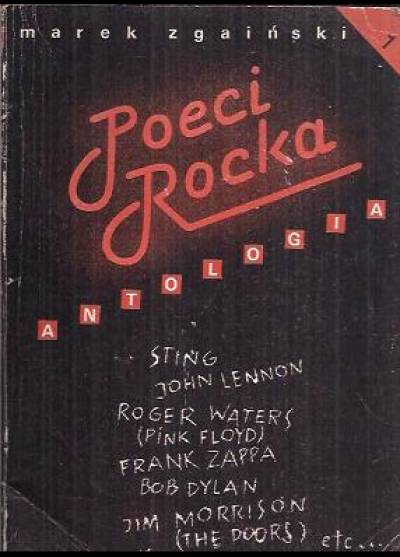 Sting, Lennon, Waters, Zappa, Dylan Morrison i inni, wyb.i przeł  Marek Zgaiński - Poeci rocka. Antologia - cz.1.