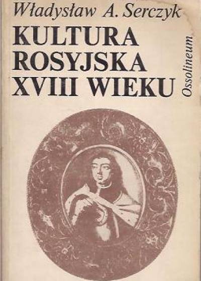 Władysław A.Serczyk - Kultura rosyjska XVIII wieku